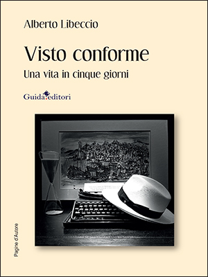 Visto conforme. Una vita in cinque giorni, di Alberto&nbsp;Libeccio